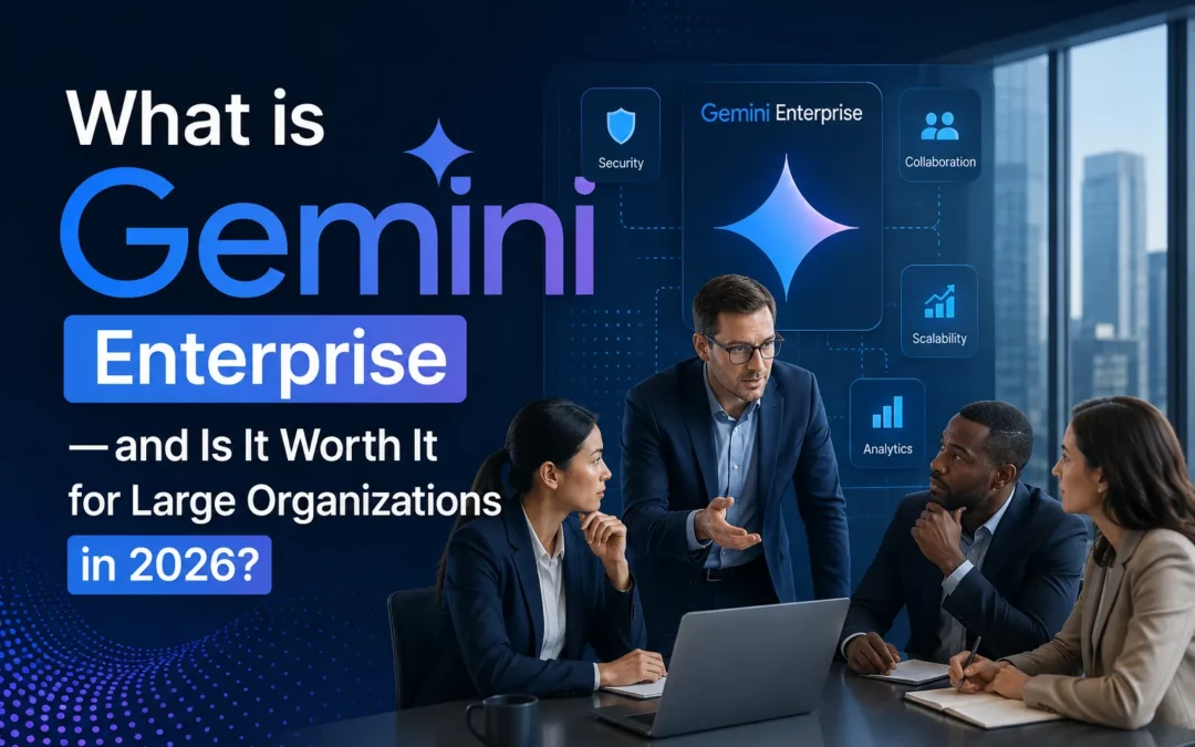How Does Gemini Enterprise Help Large Organizations Scale AI in 2026?